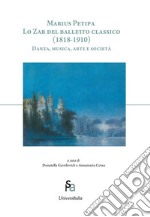 Marius Petipa. Lo zar del balletto classico (1818-1910). Danza, musica, arte e società