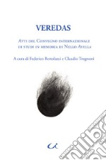 Veredas. Atti del Convegno internazionale di studi in memoria di Nello Avella (Roma, 23-24 gennaio 2018) libro