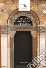 Relazione historica ovvero Chronica della misteriosa chiesa di San Stefano a Bologna. Ediz. per la scuola