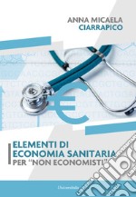 Elementi di economia sanitaria per «non economisti»