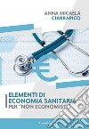 Elementi di economia sanitaria per «non economisti» libro di Ciarrapico Anna Micaela