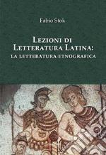 Lezioni di letteratura latina: la letteratura etnografica libro