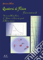 Quaderni di fisica fisica moderna II. Verso una nuova fisica. L'atomo e la teoria dei quanti il nucleo atomico libro