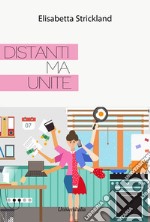 Distanti ma unite libro