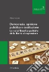 Democrazia, opinione pubblica e costituzione. Le radici filosofico-politiche della libertà di espressione libro