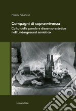 Compagni di sopravvivenza. Culto della parola e dissenso estetico nell'underground sovietico libro