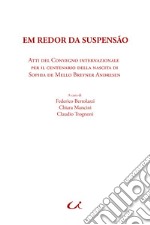 Em redor da suspensão. Atti del Convegno internazionale per il centenario della nascita di Sophia de Mello Breyner Andresen libro