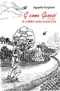 G come Genesi ovvero Il libro della nascita libro