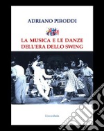 La musica e le danze dell'era dello Swing libro