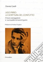 Ugo Pirro: la scrittura del conflitto. Il futuro sceneggiatore e i suoi quattro romanzi di guerra