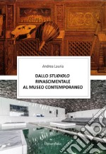 Dallo studiolo rinascimentale al museo contemporaneo