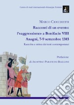 Racconti di un evento: l'«aggressione» a Bonifacio VIII. Anagni, 7-9 settembre 1303. Raccolta e critica dei testi contemporanei