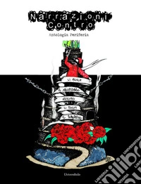 Narrazioni contro. Antologia periferia libro