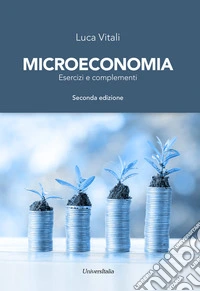 Microeconomia. Esercizi e complementi
