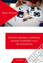 Capacità sensoriali e approccio intuitivo-geometrico nella pre-adolescenza libro