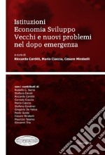 Istituzioni economia sviluppo. Vecchi e nuovi problemi nel dopo emergenza libro