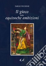 Il gioco delle equivoche ambizioni libro