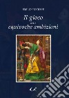 Il gioco delle equivoche ambizioni libro di Piccione Emilio