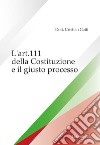 L'art. 111 della Costituzione e il giusto processo libro