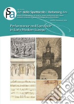 Arti dello spettacolo. Performing arts. Rivista interdisciplinare di studi su teatro, performing arts, culture artistiche-letterarie e nuove tecnologie per le humanities. Vol. 6: Performance and spectacle in early modern Europe libro