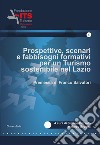 Prospettive, scenari e fabbisogni formativi per un Turismo sostenibile nel Lazio. libro