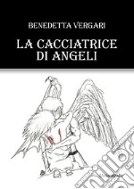 La cacciatrice di angeli libro