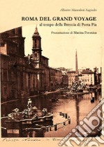 Roma del grand voyage. Al tempo della breccia di Porta Pia. Ediz. illustrata libro