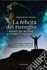 La felicità del risveglio. 7 secondi per decidere se morire o rinascere