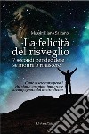 La felicità del risveglio. 7 secondi per decidere se morire o rinascere libro