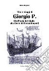 Vita e viaggi di Giorgio P. (Dall'Isola del Giglio alla Corte di Costantinopoli) libro