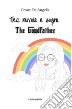 Tra nuvole e sogni. The go(o)dfather libro