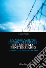 La mediazione interculturale nel sistema penitenziario. Elementi di teoria e prassi libro