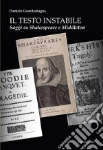 Il testo instabile. Saggi su Shakespeare e Middleton libro