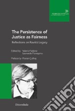 The Persistence of Justice as Fairness. Reflections on Rawls's Legacy libro