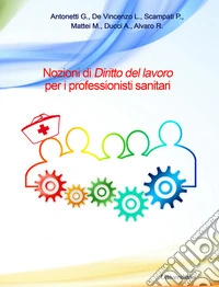 Nozioni di dritto del lavoro per i professionisti sanitari libro
