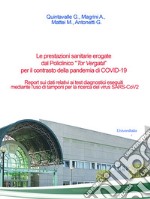 Le prestazioni sanitarie erogate dal Policlinico «Tor Vergata» per il contrasto della pandemia di COVID-19. Report sui dati relativi ai test diagnostici eseguiti mediante l'uso di tamponi per la ricerca del virus SARS-CoV2 libro