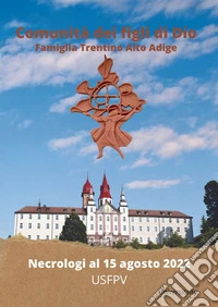 Comunità dei figli di Dio. Famiglia Trentino Alto Adige. Necrologi al 15 agosto 2022. Ediz. per la scuola libro