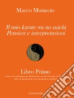 Il mio karate wa no michi. Pensieri e interpretazioni libro