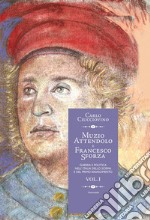 Muzio Attendolo e Francesco Sforza. Guerra e politica nell'Italia dello scisma e del primo Rinascimento. Vol. 1