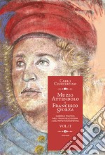 Muzio Attendolo e Francesco Sforza. Guerra e politica nell'Italia dello scisma e del primo Rinascimento. Vol. 2