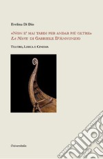 «Non è mai tardi per andar più oltre». La nave di Gabriele d'Annunzio libro