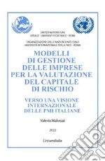 Modelli di gestione delle imprese per la valutazione del capitale di rischio. Verso una visione internazionale delle PMI italiane libro