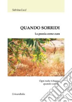 Quando sorridi. La poesia come cura libro