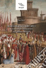 Marco Barbo (1420-1491). Un mecenate veneziano all'ombra dei papi