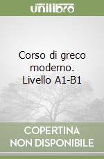 Corso di greco moderno. Livello A1-B1 libro