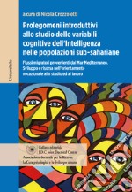 Prolegomeni introduttivi allo studio delle variabili cognitive dell'intelligenza nelle popolazioni sub-sahariane. Flussi migratori provenienti dal Mar Mediterraneo. Sviluppo e risorsa nell'orientamento vocazionale allo studio ed al lavoro libro