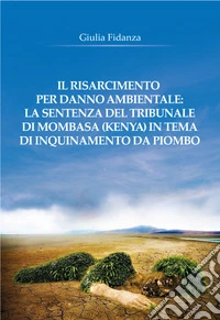 Il risarcimento per danno ambientale: la sentenza del tribunale di Mombasa (Kenya) in tema di inquinamento da piombo