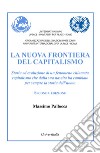 La nuova frontiera del capitalismo. Storia ed evoluzione di un fenomeno chiamato capitalismo che dalla sua nascita ha cambiato per sempre la storia dell'uomo. Nuova ediz. libro di Pallocca Massimo