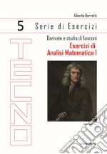 Esercizi di analisi matematica 1. Vol. 5: Derivate e studio di funzioni libro