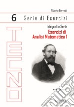 Esercizi di analisi matematica 1. Vol. 6: Integrali e serie libro